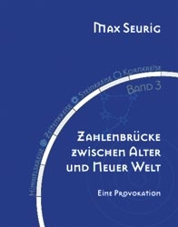 Himmelskreise - Zeitenkreise - Steinkreise - Kornkreise / Zahlenbrücke zwischen Alter und Neuer Welt - Max Seurig, Hans W Baumann