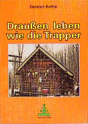 Draussen leben wie die Trapper - Carsten Bothe