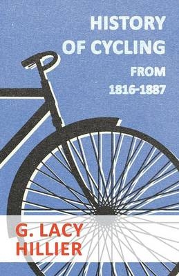 History Of Cycling - From 1816-1887 - G. Lacy Hillier