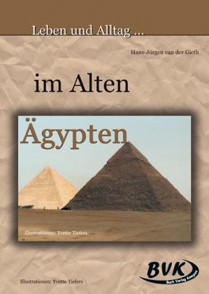 Leben und Alltag... im Alten Ägypten - Hans J van der Gieth