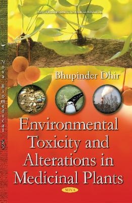 Environmental Toxicity & Alterations in Medicinal Plants - Bhupinder Dhir
