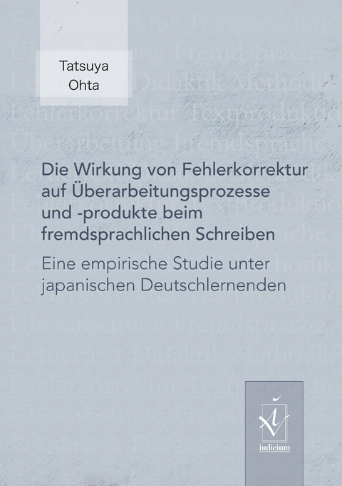 Die Wirkung von Fehlerkorrektur auf Überarbeitungsprozesse und -produkte beim fremdsprachlichen Schreiben - Tatsuya Ohta