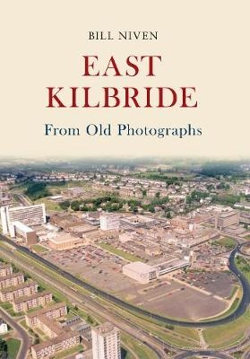 East Kilbride From Old Photographs - Bill Niven