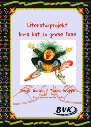 Literaturprojekt Irma hat so grosse Füsse - Birgit Giesen, Tabea Gruppe