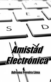 Amistad Electrónica -  Adriano Pereira Lima