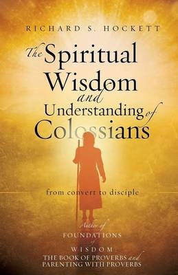 The Spiritual Wisdom and Understanding of Colossians - Richard S Hockett