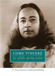 Come Vincere le sfide della vita - Paramhansa Yogananda