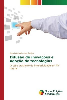 DifusÃ£o de inovaÃ§Ãµes e adoÃ§Ã£o de tecnologias - MÃ¡rcio Carneiro dos Santos