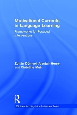 Motivational Currents in Language Learning - Zoltán Dörnyei, Alastair Henry, Christine Muir