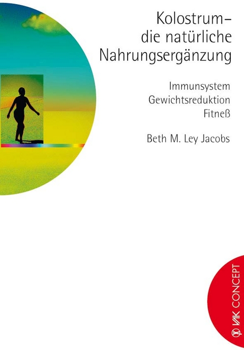 Kolostrum - die natürliche Nahrungsergänzung - Beth M Ley Jacobs