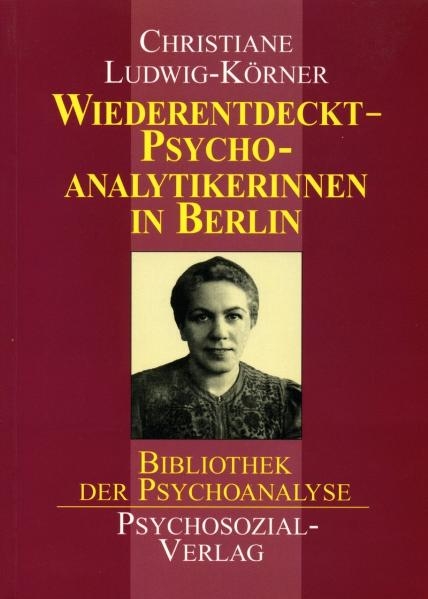 Wiederentdeckt - Psychoanalytikerinnen in Berlin - Christiane Ludwig-Körner