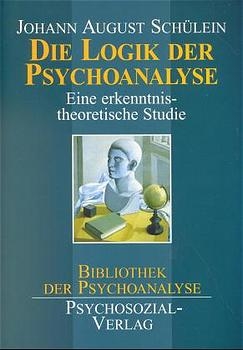 Die Logik der Psychoanalyse - Johann August Schülein