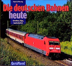 Die deutschen Bahnen heute - Michael Hubrich, Malte Werning