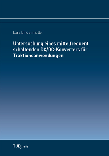 Untersuchung eines mittelfrequent schaltenden DC/DC-Konverters für Traktionsanwendungen - Lars Lindenmüller