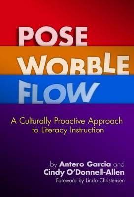 Pose, Wobble, Flow - Antero Garcia, Cindy O'Donnell-Allen