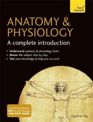 Anatomy & Physiology: A Complete Introduction: Teach Yourself -  David Le Vay