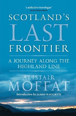 Scotland's Last Frontier - Alistair Moffat