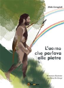 L'uomo che parlava alle pietre - Elide Ceragioli, Elena De Giorgi