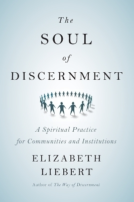 The Soul of Discernment - Elizabeth Liebert