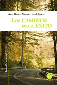 Los caminos para el éxito - Aureliano Abenza Rodríguez