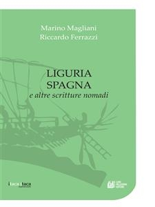 Liguria Spagna e altre scritture nomadi - Riccardo Ferrazzi, Marino Magliani