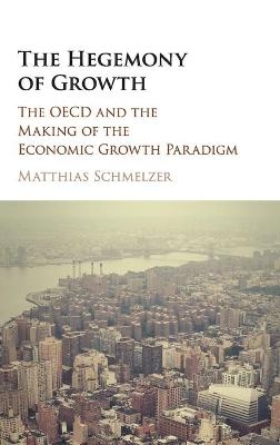 The Hegemony of Growth - Matthias Schmelzer