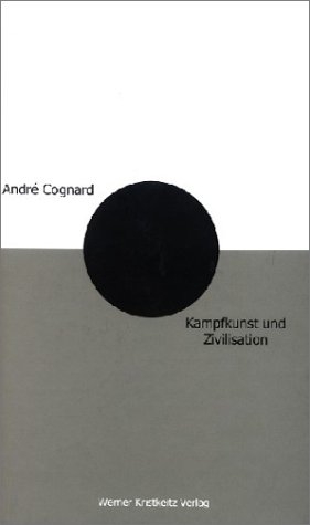 Kampfkunst und Zivilisation - André Cognard