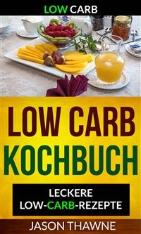 Low Carb: Low-Carb Kochbuch: Leckere Low-Carb-Rezepte -  Jason Thawne