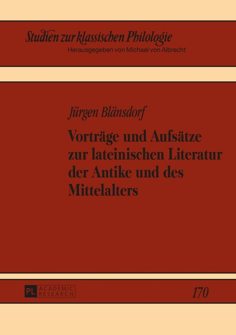 Vorträge und Aufsätze zur lateinischen Literatur der Antike und des Mittelalters - Jürgen Blänsdorf