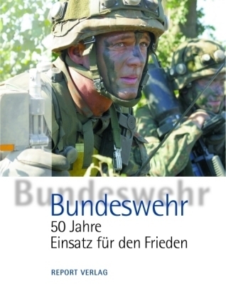 Bundeswehr - 50 Jahre Einsatz für den Frieden - 