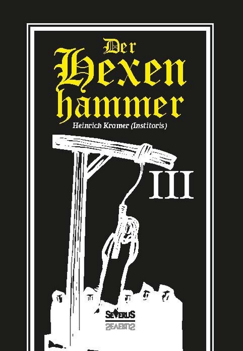 Der Hexenhammer: Malleus Maleficarum. Dritter Teil - Heinrich Kramer