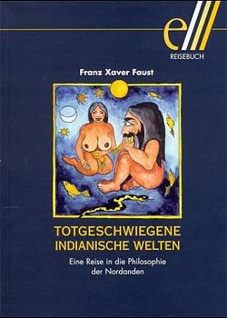 Totgeschwiegene Indianische Welten - Franz Xaver Faust