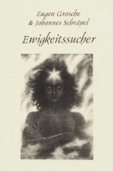 Ewigkeitssucher - Eugen Grosche, Johannes Schräpel