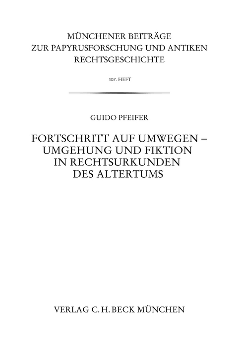Fortschritt auf Umwegen - Umgehung und Fiktion in Rechtsurkunden des Altertums - Guido Pfeifer