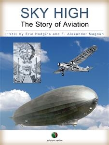 SKY HIGH - The Story of Aviation - F. Alexander Magoun, Eric Hodgins