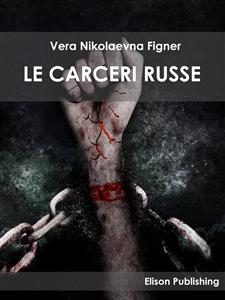 Le carceri russe - Vera Nikolaevna Figner