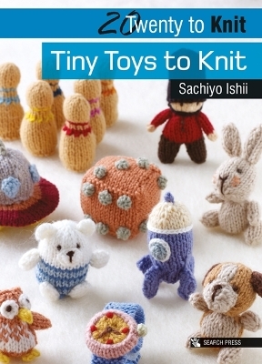 20 to Knit: Tiny Toys to Knit - Sachiyo Ishii