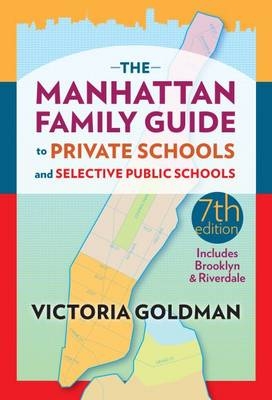 The Manhattan Family Guide to Private Schools and Selective Public Schools - Victoria Goldman
