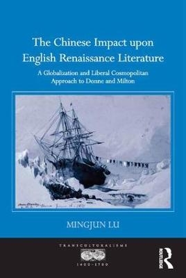 The Chinese Impact upon English Renaissance Literature - Mingjun Lu