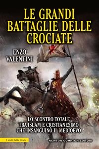 Le grandi battaglie delle crociate - Enzo Valentini