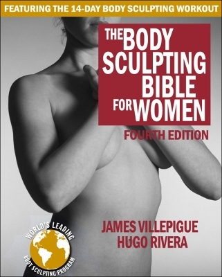 Body Sculpting Bible for Women - James Villepigue, Hugo Rivera