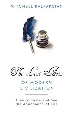 Lost Arts of Modern Civilization - Dr Mitchell Kalpakgian