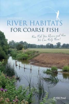 River Habitats for Coarse Fish - Dr. Mark Everard