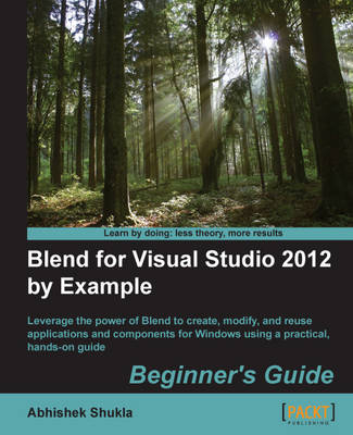 Blend for Visual Studio 2012 by Example: Beginner's Guide - Abhishek Shukla