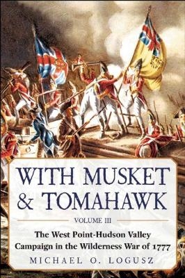 With Musket & Tomahawk - Michael O. Logusz