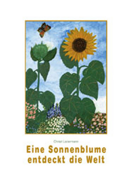 Eine Sonnenblume entdeckt die Welt - Christl Ledermann