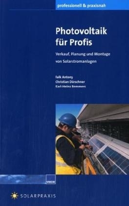 Photovoltaik für Profis - Falk Antony, Christian Dürschner, Karl H Remmers