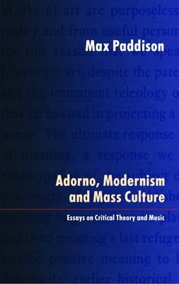 Adorno, Modernism and Mass Culture - Max Paddison