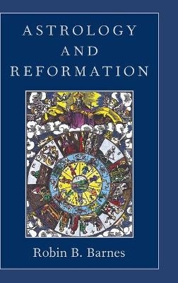 Astrology and Reformation - Robin B. Barnes