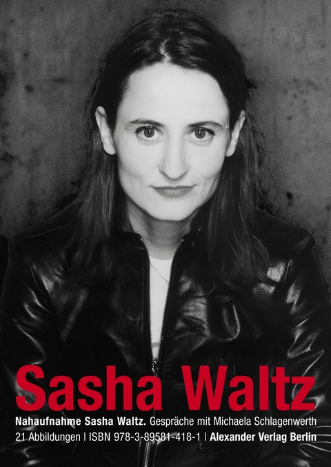Nahaufnahme Sasha Waltz - Sasha Waltz, Michaela Schlagenwerth